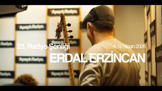 23. Radyo Şenliği'ne Özel: Erdal Erzincan!