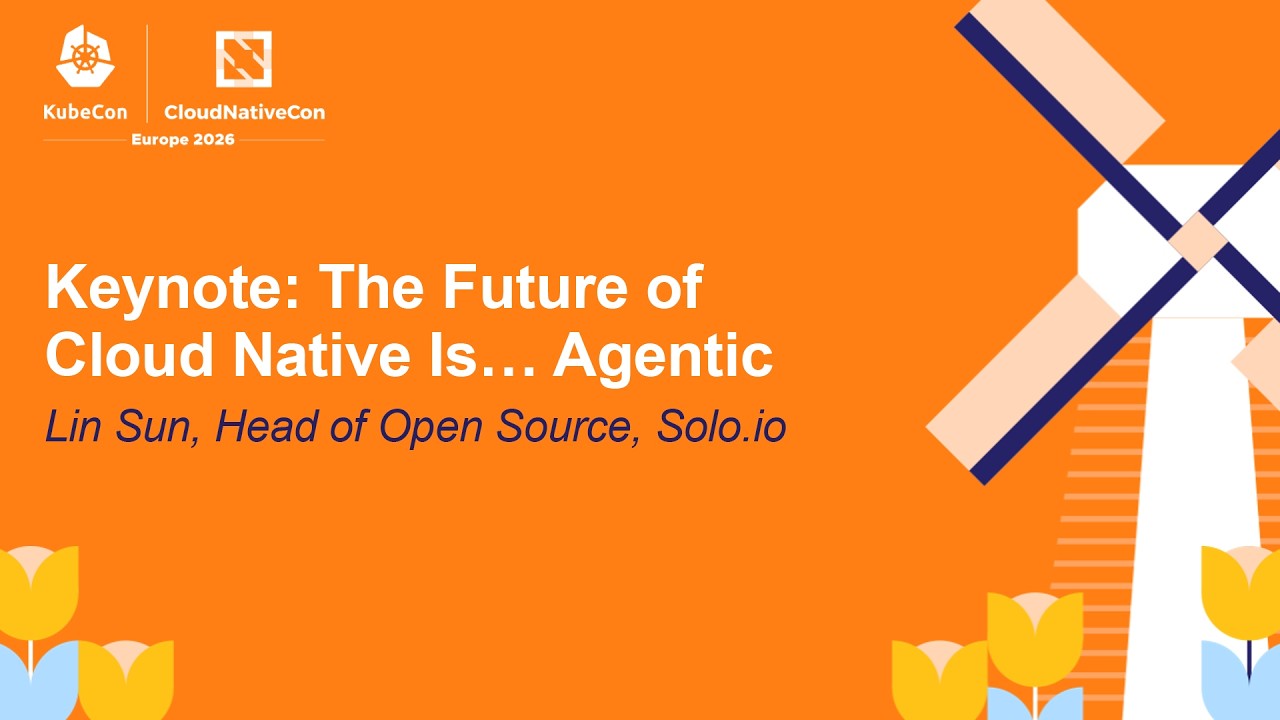 The Future of Cloud Native Is Agentic — Lin Sun, KubeCon 2026