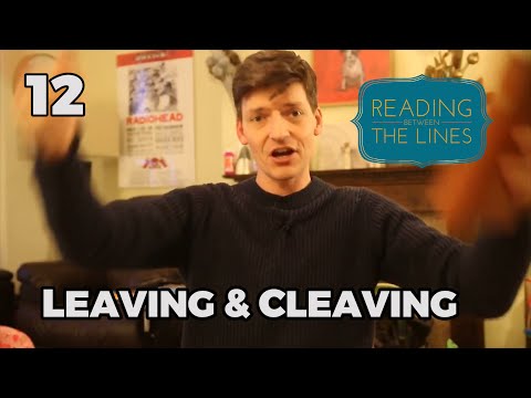 Reading Between the Lines 12 - Leaving and Cleaving