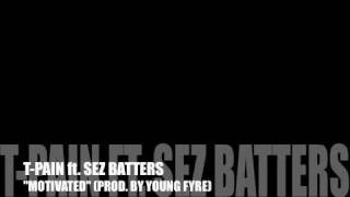 T-Pain ft. Sez Batters - &quot;Motivated&quot; (produced by Young Fyre)