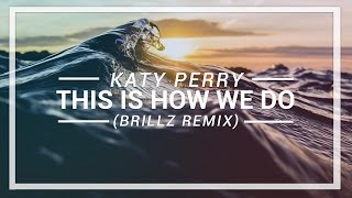 Katy Perry - This Is How We Do (Brillz Remix)