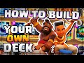 How to Build Your OWN Clash Royale Deck!