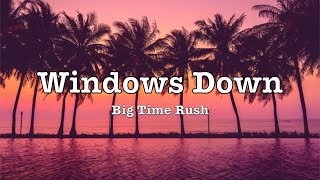 Big Time Rush - Windows Down (Lyrics)