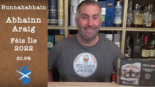 Bunnahabhain Abhainn Araig Fèis Ìle 2022 with 50.8% Single Malt Scotch Whisky Review by WhiskyJason