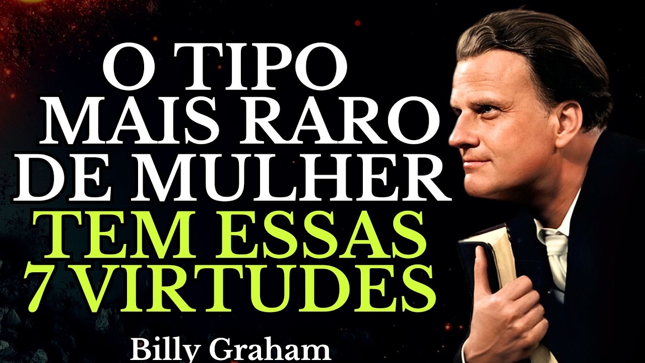 7 Virtudes Raras que Fazem uma Mulher se Destacar - GUIADAS PELA FÉ (BILLY GRAHAM)