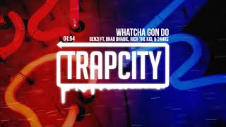 Benzi - Whatcha Gon Do (ft. Bhad Bhabie, Rich The Kid, &amp; 24hrs)