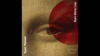 Kyan Palmer - Burn Mona Lisa (Official Audio)