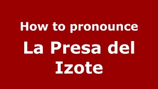 How to pronounce La Presa Del Izote