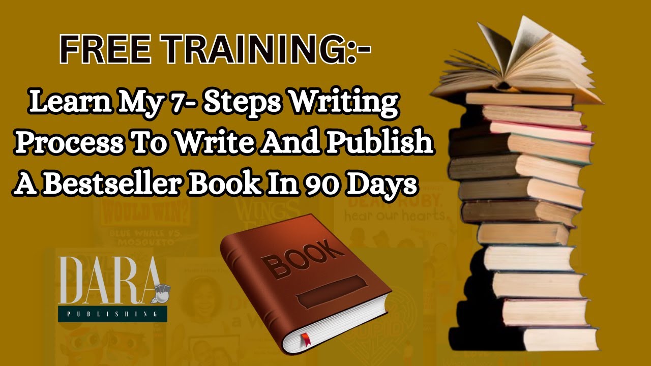FREE TRAINING: Learn My 7- Steps Writing Process To Write And Publish A Bestseller Book In 90 Days
