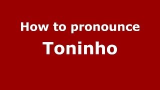 How to pronounce Toninho