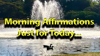Powerful Positive Morning Affirmations, Just For Today...