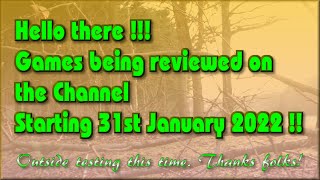 Hello there! The Games being reviewed on the Channel starting 31st January 2022 are..