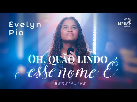 Evelyn Pio | Oh Quão Lindo esse Nome é | Bereia Live