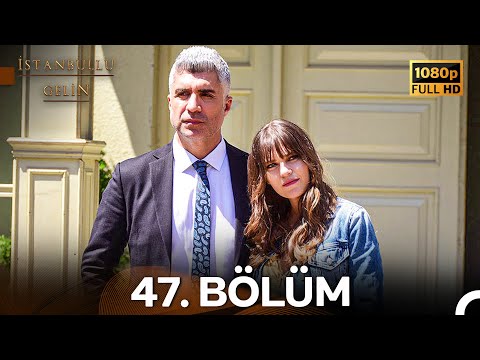 İstanbullu Gelin 47. Bölüm Full HD