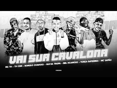 VAI SUA CAVALONA - MC TH CDM,MC TH,ROMULO CHAVOSO,GUI DA TROPA,BIEL XCAMOSO,TONZA BATEDEIRA,MC SAPÃO