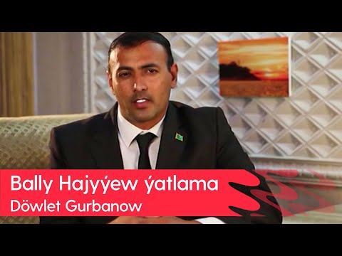 Dowlet Gurbanow - Bally Hajyyew yatlama | 2023