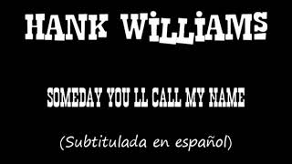 Hank Williams - Someday You&#39;ll Call My Name (Subtitulada en español)