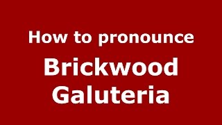 How to pronounce Brickwood Galuteria
