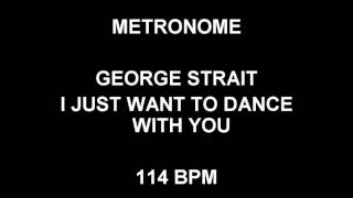 METRONOME 114 BPM George Strait I JUST WANT TO DANCE WITH YOU