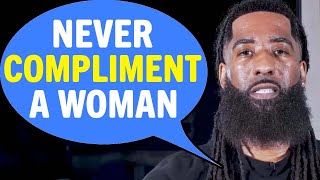 Never COMPLIMENT A Woman On Her LOOKS