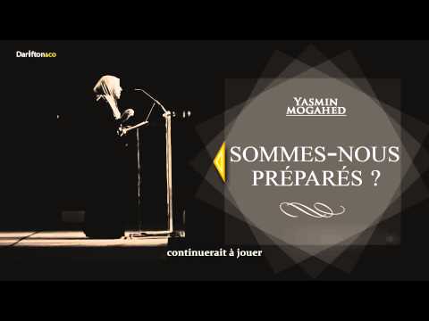 Sommes-nous préparés ?  -  Yasmin Mogahed