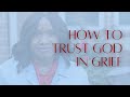 How To Trust God in Grief