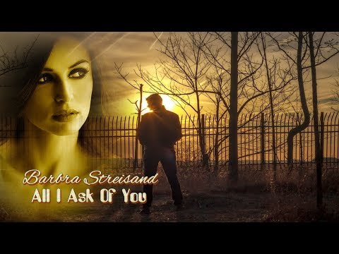All i ask of you - Barbra Streisand