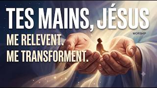 Tes mains Jésus 🙏 | Chant puissant de prière et d'adoration