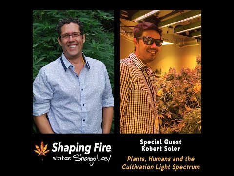 Shaping Fire Ep. 61 - Plants, Humans, and the Cultivation Light Spectrum with guest Robert Soler