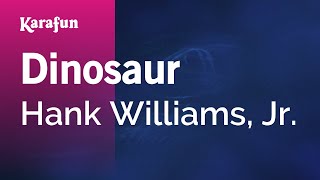 Karaoke Dinosaur - Hank Williams, Jr. *