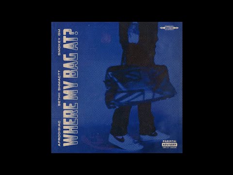 Afrodisiac x Sethii Shmactt x SmokeyGM - Where My Bag At?