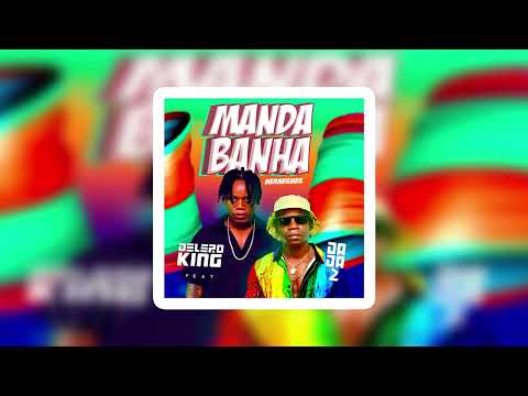 Manda Banha (Mbiembiembie) - Delero King Feat. Dada 2 (Prod. Jesus No Beat)