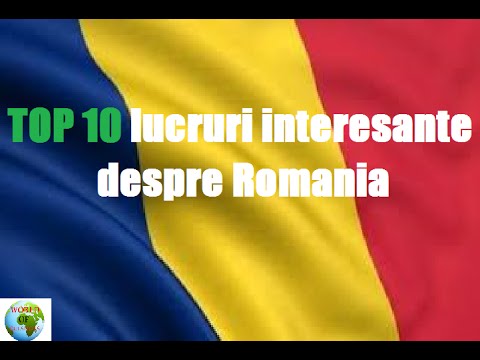 10 Lucruri Interesante despre Romania : Partea 1