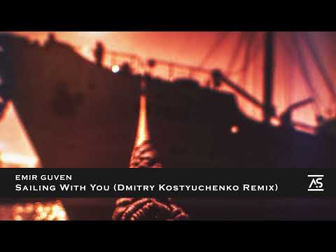 Emir Guven - Sailing With You (Dmitry Kostyuchenko Remix) [OUT NOW]