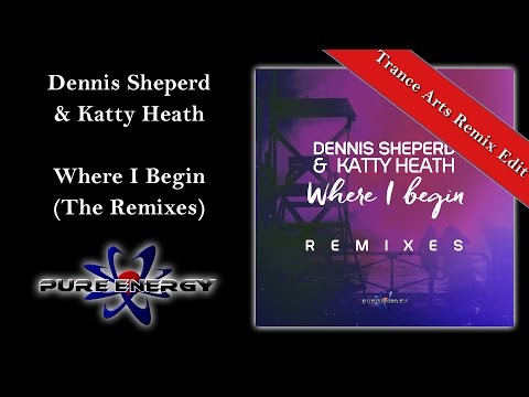 Dennis Sheperd & Katty Heath - Where I Begin (Trance Arts Remix Edit)