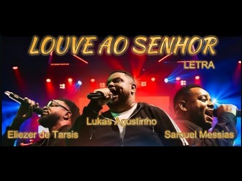 LOUVE - LETRA (PART, SAMUEL MESSIAS e ELIEZER DE TARSIS LUKAS AUGOSTINHO).