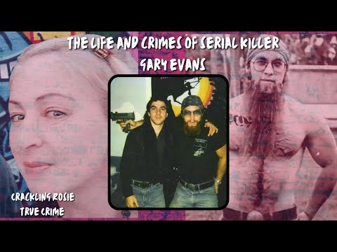 The Life and Crimes of Serial Killer Gary Evans #garyevans