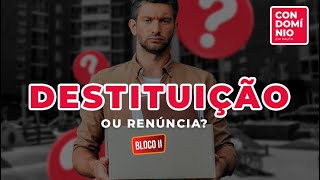 Destituição x Renúncia do Síndico | Bloco Final - Condomínio em Pauta