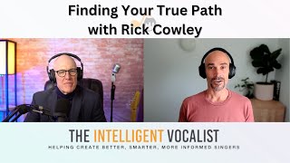 Episode 324: Finding Your True Path with Rick Cowley | The Intelligent Vocalist Podcast
