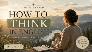 How To Think In English | Slow English Podcast