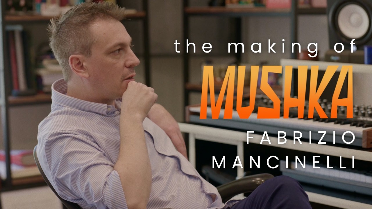 Mushka — FABRIZIO MANCINELLI on the Making of Mushka