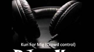 Kun For Mig (Crowd Control) (DJxVar)