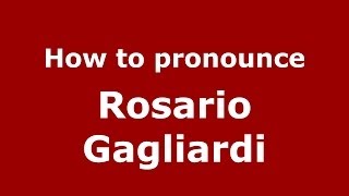 How to pronounce Rosario Gagliardi