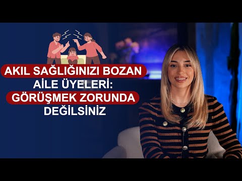 Akıl Sağlığınızı Bozan Aile Üyeleri: Görüşmek Zorunda Değilsiniz