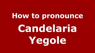 How to pronounce Candelaria Yegole