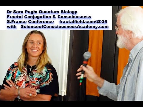 Quantum Biology: Conjugation &  Negentropy with Dr Sara Pugh at S.France Science & Consciousness2025
