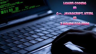 Learn Coding In C++, HTML And Javascript In 3 Hours For Free