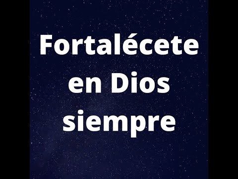 Fortalécete en Dios siempre
