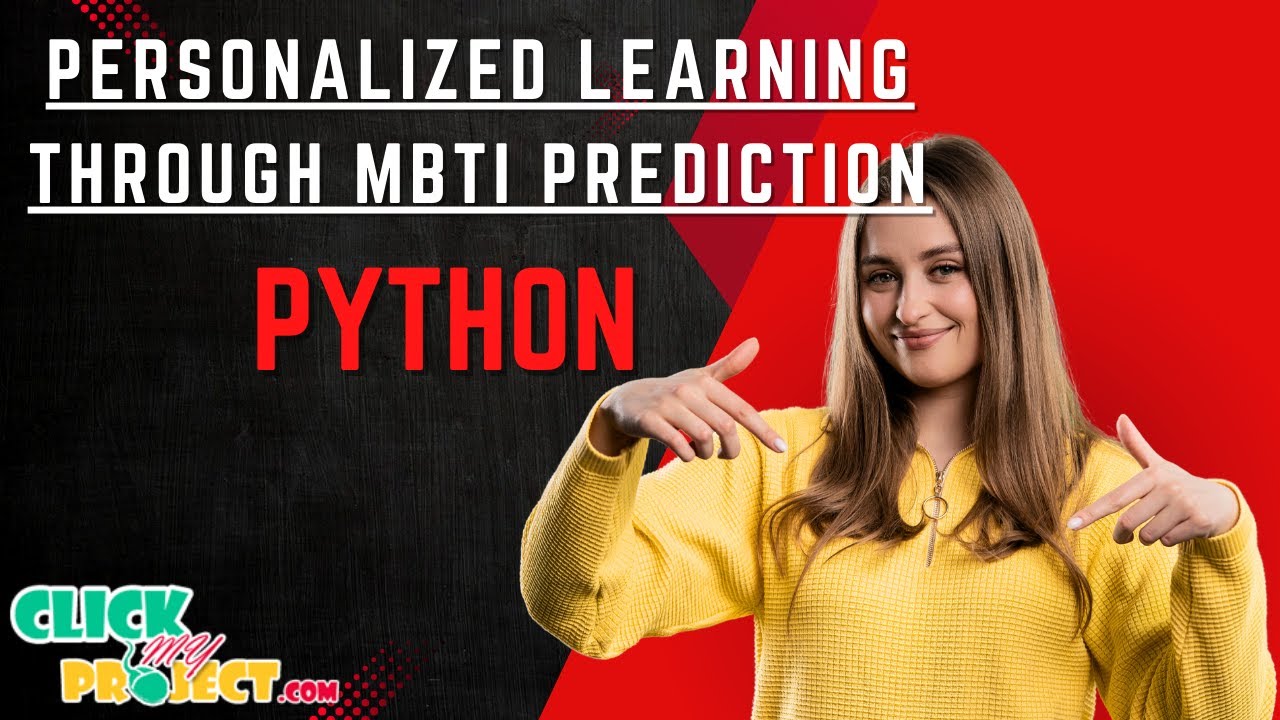 Python Machine Learning - Personalized Learning Through MBTI Prediction - ClickMyProject
