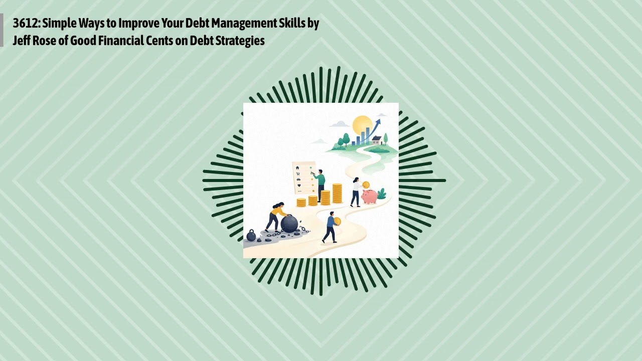 3612: Simple Ways to Improve Your Debt Management Skills by Jeff Rose of Good Financial Cents on...